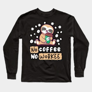 No coffee no workee Long Sleeve T-Shirt